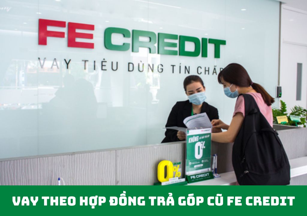 Vay theo hợp đồng trả góp cũ FE Credit